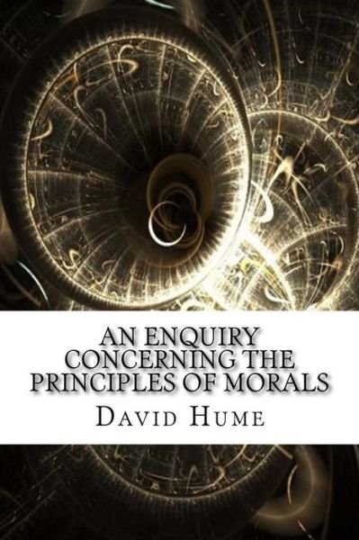 An Enquiry Concerning the Principles of Morals - David Hume - Kirjat - Createspace Independent Publishing Platf - 9781975761011 - torstai 24. elokuuta 2017