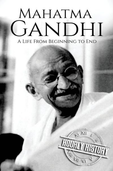 Cover for Hourly History · Mahatma Gandhi A Life From Beginning to End (Pocketbok) (2017)
