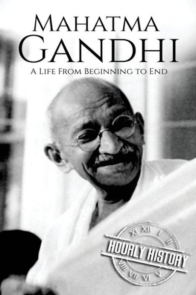 Cover for Hourly History · Mahatma Gandhi A Life From Beginning to End (Paperback Book) (2017)