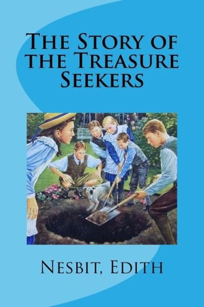 The Story of the Treasure Seekers - Edith Nesbit - Boeken - Createspace Independent Publishing Platf - 9781978476011 - 20 oktober 2017