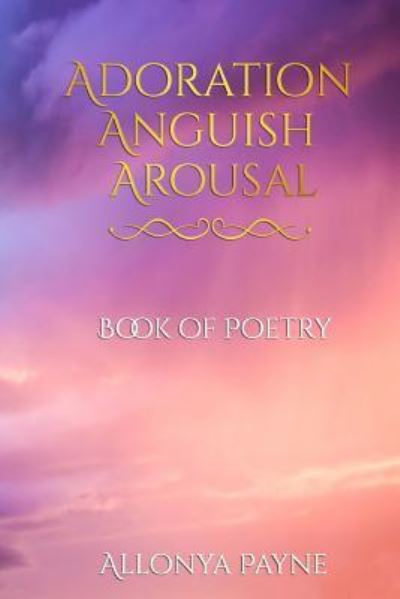 Cover for Allonya Payne · Adoration Anguish Arousal (Paperback Book) (2017)