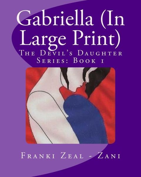 Gabriella (In Large Print) - Franki Zeal - Zani - Books - Createspace Independent Publishing Platf - 9781986424011 - March 13, 2018