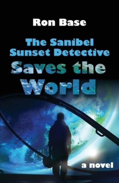 Cover for Ron Base · The Sanibel Sunset Detective Saves the World (Pocketbok) (2021)