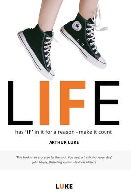 Arthur Luke · LIFE - has 'if' in it for a reason - make it count (Hardcover bog) (2022)