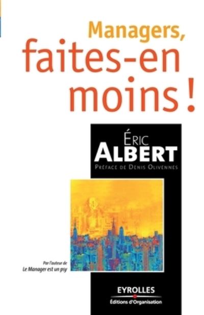 Managers, faites-en moins ! - E ric Albert - Books - Eyrolles-E d. d'Organisation - 9782212539011 - 2007