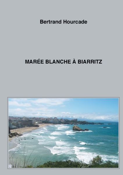 Cover for Hourcade · Marée blanche à Biarritz (Book) (2020)