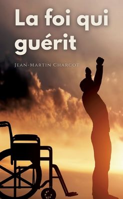 Cover for Jean-martin Charcot · La foi qui guérit (Paperback Book) (2022)