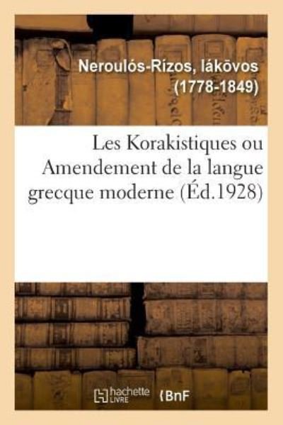 Les Korakistiques Ou Amendement de la Langue Grecque Moderne - Ia Ko Vos Neroulo S-Ri Zos - Books - Hachette Livre - BNF - 9782329040011 - July 1, 2018