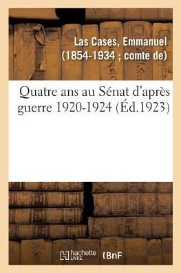 Cover for Emmanuel Las Cases · Quatre ANS Au Senat d'Apres Guerre 1920-1924 (Paperback Book) (2018)