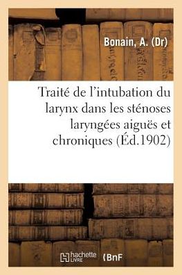 Cover for A Bonain · Traite de l'Intubation Du Larynx Dans Les Stenoses Laryngees Aigues Et Chroniques de l'Enfant (Paperback Book) (2018)