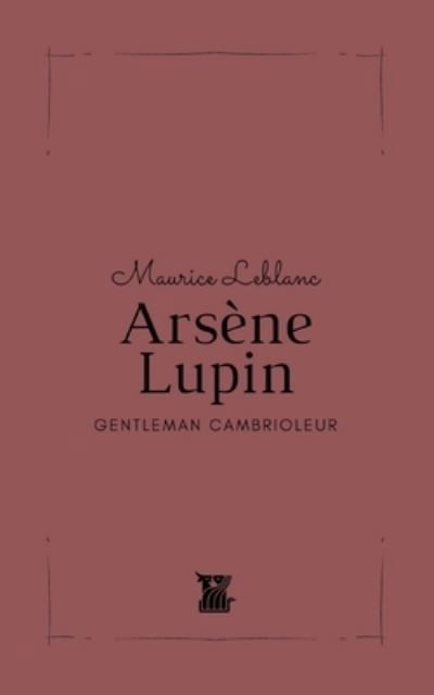 Arsene Lupin: Gentleman Cambrioleur - Maurice LeBlanc - Bøger - Euphorie Chimerique Editions - 9782490797011 - 21. november 2021