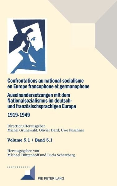 Cover for Confrontations Au National-Socialisme En Europe Francophone Et Germanophone. Auseinandersetzungen Mit Dem National Sozialismus Im Deutschund Franzoesischsprachigen Europa 1919-1949: Volume 5.1 / Band 5.1 - Convergences (Hardcover bog) (2021)
