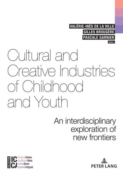 Cultural and Creative Industries of Childhood and Youth: An interdisciplinary exploration of new frontiers - ICCA - Industries culturelles, creation, numerique (Paperback Book) [New edition] (2021)