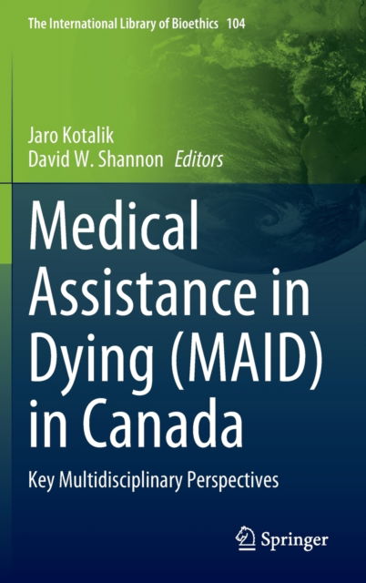 Cover for Jaro Kotalik · Medical Assistance in Dying (MAID) in Canada: Key Multidisciplinary Perspectives - The International Library of Bioethics (Hardcover Book) [2023 edition] (2023)