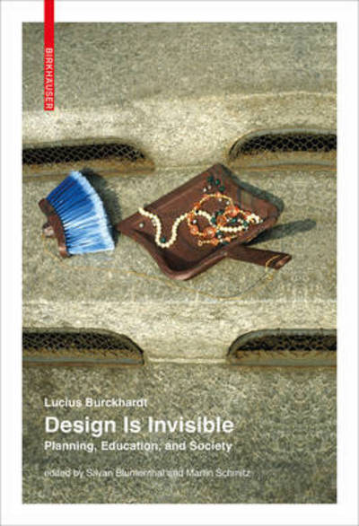 Cover for Lucius Burckhardt · Design Is Invisible: Planning, Education, and Society (Paperback Book) (2017)