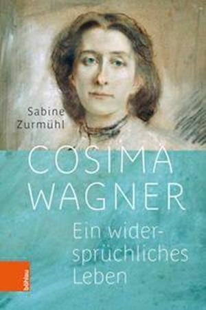 Cover for Sabine Zurmuhl · Cosima Wagner: Ein widerspruchliches Leben (Hardcover Book) (2022)