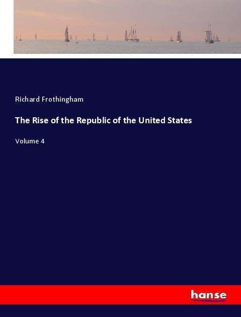 Cover for Frothingham · The Rise of the Republic of (Book)