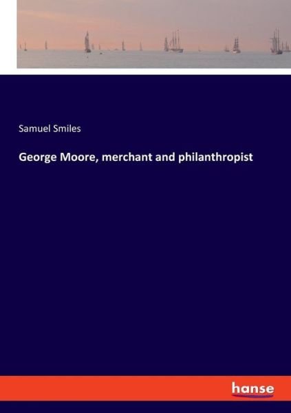 Cover for Samuel Smiles · George Moore, merchant and philanthropist (Paperback Book) (2019)