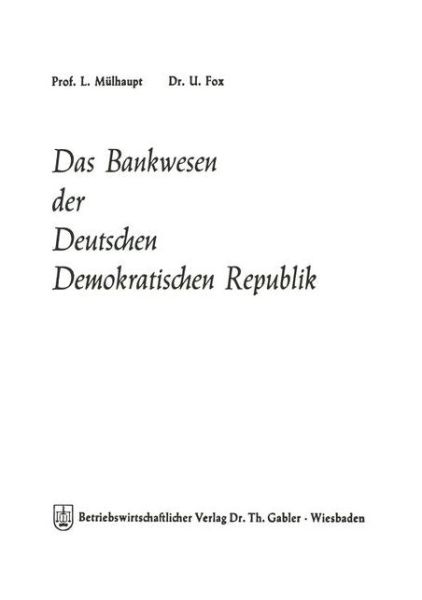 Ludwig Mulhaupt · Das Bankwesen Der Deutschen Demokratischen Republik - Schriftenreihe Des Instituts Fur Kreditwesen Der Westfalisch (Paperback Book) [1971 edition] (1971)