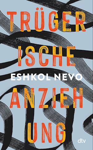 Cover for Eshkol Nevo · Trügerische Anziehung (Book) (2024)