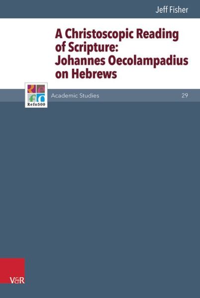 Cover for Jeff Fisher · A Christoscopic Reading of Scripture: Johannes Oecolampadius on Hebrews (Hardcover Book) (2016)