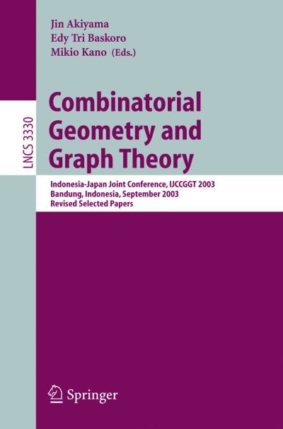 Combinatorial Geometry and Graph Theory: Indonesia-japan Joint Conference, Ijccggt 2003, Bandung, Indonesia, September 13-16, 2003, Revised Selected Papers - Lecture Notes in Computer Science / Theoretical Computer Science and General Issues - Jin Akiyama - Bøger - Springer-Verlag Berlin and Heidelberg Gm - 9783540244011 - 31. januar 2005