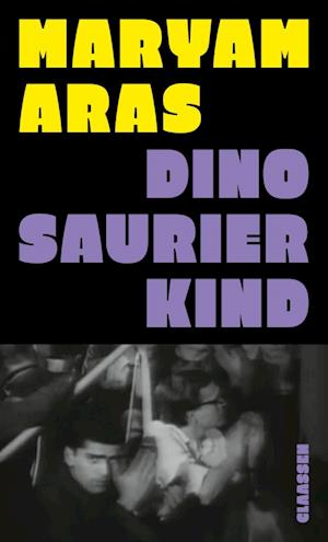 Dinosaurierkind - Maryam Aras - Books - Claassen - 9783546101011 - March 27, 2025