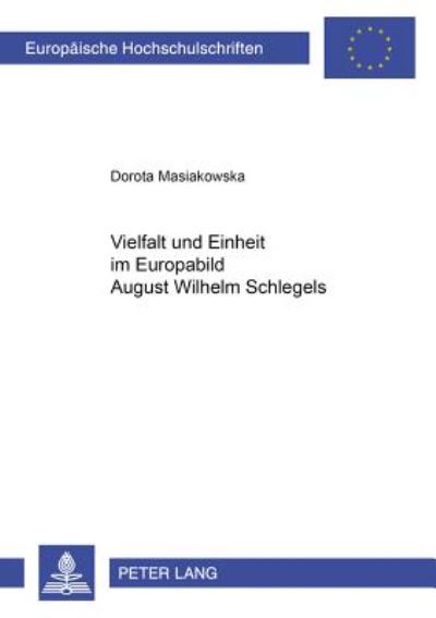 Cover for Masiakowska-Osses Dorota Masiakowska-Osses · Vielfalt und Einheit im Europabild August Wilhelm Schlegels (Pocketbok) (2002)