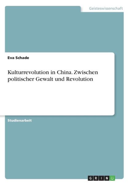 Kulturrevolution in China. Zwisc - Schade - Kirjat - GRIN Verlag - 9783638792011 - keskiviikko 19. kesäkuuta 2013