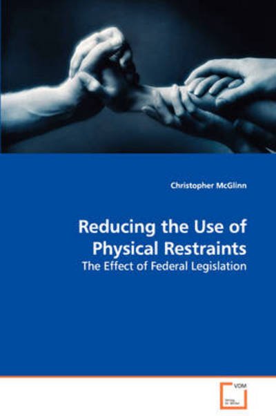 Cover for Christopher Mcglinn · Reducing the Use of Physical Restraints: the Effect of Federal Legislation (Pocketbok) (2008)