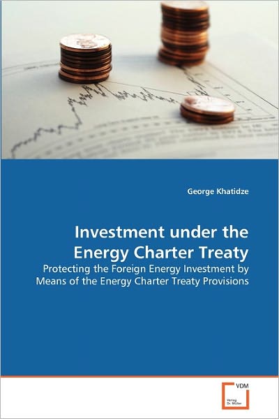 Cover for George Khatidze · Investment Under the Energy Charter Treaty: Protecting the Foreign Energy Investment by Means of the Energy Charter Treaty Provisions (Paperback Book) (2010)