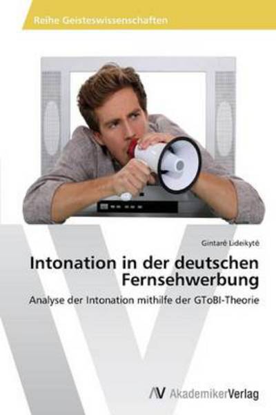 Cover for Gintare Lideikyte · Intonation in Der Deutschen Fernsehwerbung: Analyse Der Intonation Mithilfe Der Gtobi-theorie (Pocketbok) [German edition] (2013)