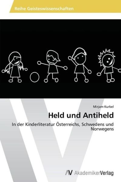 Cover for Mirjam Kurbel · Held Und Antiheld: in Der Kinderliteratur Österreichs, Schwedens Und Norwegens (Paperback Book) [German edition] (2014)