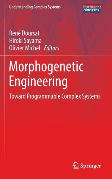Cover for Ren Doursat · Morphogenetic Engineering: Toward Programmable Complex Systems - Understanding Complex Systems (Gebundenes Buch) [2013 edition] (2012)
