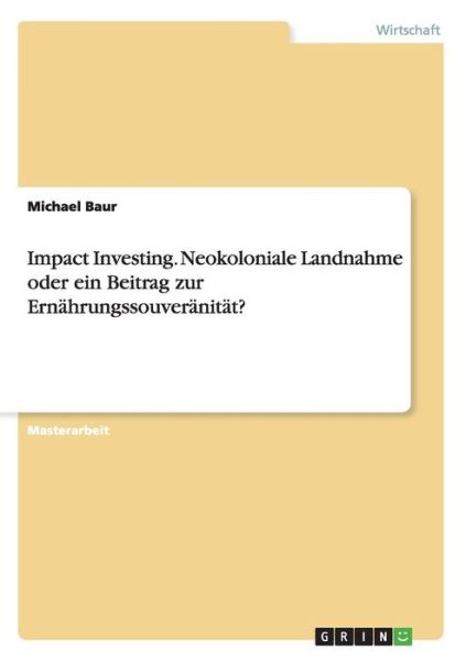 Impact Investing. Neokoloniale Lan - Baur - Books -  - 9783656976011 - July 27, 2015