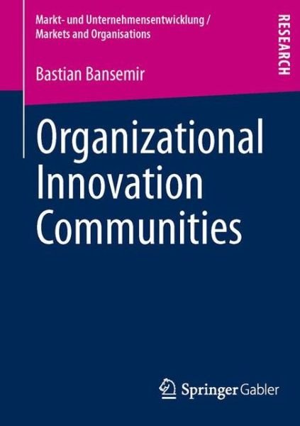 Cover for Bastian Bansemir · Organizational Innovation Communities - Markt- und Unternehmensentwicklung Markets and Organisations (Paperback Bog) [2013 edition] (2013)