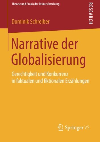 Cover for Dominik Schreiber · Narrative Der Globalisierung: Gerechtigkeit Und Konkurrenz in Faktualen Und Fiktionalen Erzahlungen - Theorie Und Praxis Der Diskursforschung (Paperback Book) [2015 edition] (2014)