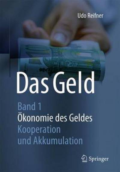 Cover for Udo Reifner · Das Geld: Band 1oekonomie Des Geldes - Kooperation Und Akkumulation (Paperback Book) [1. Aufl. 2017 edition] (2017)
