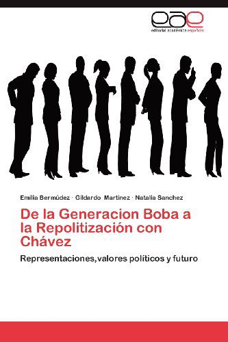 Cover for Natalia Sanchez · De La Generacion Boba a La Repolitización Con Chávez: Representaciones,valores Políticos Y Futuro (Paperback Book) [Spanish edition] (2012)