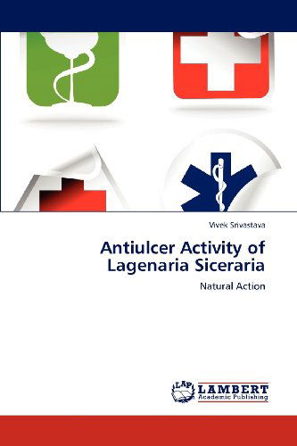 Cover for Vivek Srivastava · Antiulcer Activity of Lagenaria Siceraria: Natural Action (Paperback Book) (2012)