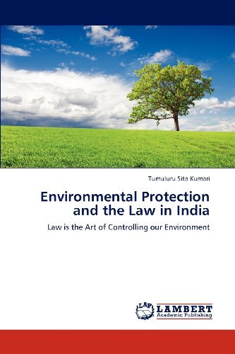 Environmental Protection and the Law in India: Law is the Art of Controlling Our Environment - Tumuluru Sita Kumari - Books - LAP LAMBERT Academic Publishing - 9783659160011 - November 30, 2012