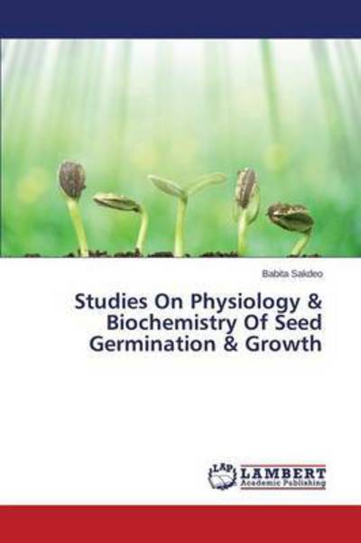 Cover for Sakdeo Babita · Studies on Physiology &amp; Biochemistry of Seed Germination &amp; Growth (Paperback Book) (2015)