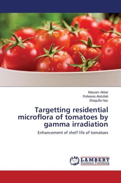 Cover for Akbar Maryam · Targetting Residential Microflora of Tomatoes by Gamma Irradiation (Pocketbok) (2015)