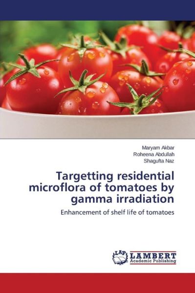 Cover for Akbar Maryam · Targetting Residential Microflora of Tomatoes by Gamma Irradiation (Taschenbuch) (2015)