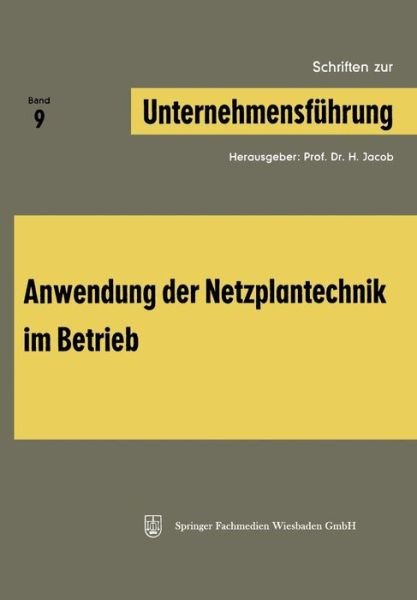 Cover for H Jacob · Schriften Zur Unternehmensfuhrung: Band 9: Anwendung Der Netzplantechnik Im Betrieb (Paperback Bog) [1969 edition] (1969)