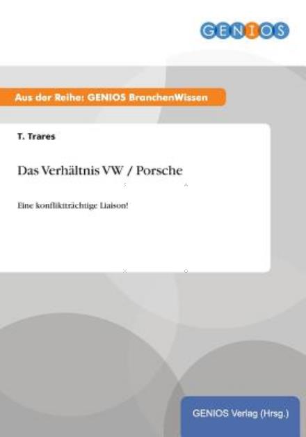 Cover for T Trares · Das Verhaltnis VW / Porsche: Eine konflikttrachtige Liaison! (Paperback Book) (2015)