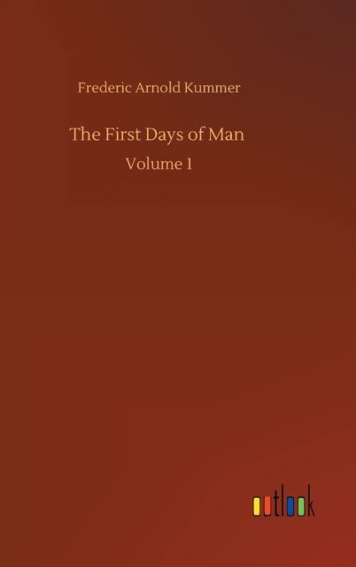 Cover for Frederic Arnold Kummer · The First Days of Man: Volume 1 (Hardcover Book) (2020)