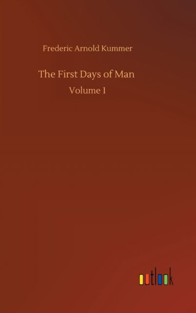 Cover for Frederic Arnold Kummer · The First Days of Man: Volume 1 (Gebundenes Buch) (2020)