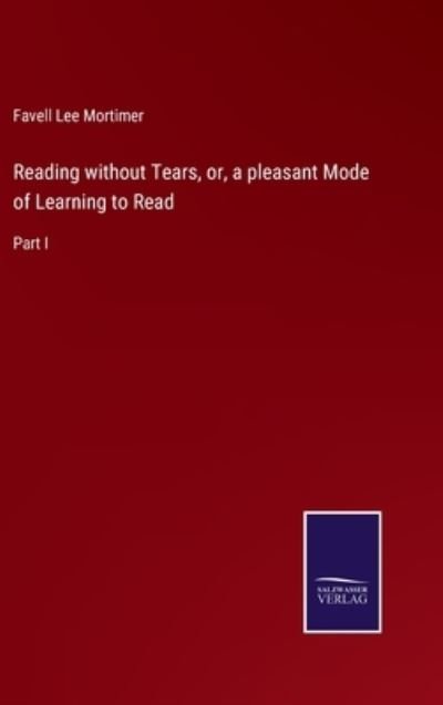 Cover for Favell Lee Mortimer · Reading without Tears, or, a pleasant Mode of Learning to Read (Innbunden bok) (2022)