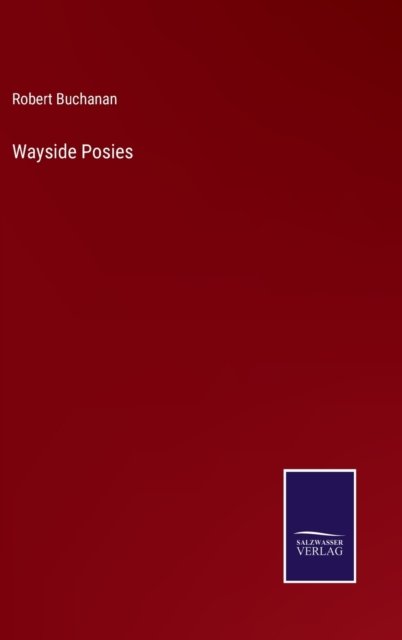 Cover for Robert Buchanan · Wayside Posies (Hardcover bog) (2022)